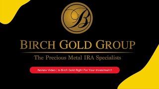 Birch Gold Group Review | Gold & Silver Investment Company