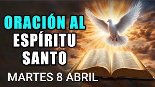  ORACIÓN AL ESPÍRITU SANTO.  MARTES 8 DE ABRIL DE 2025 