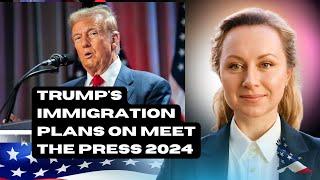 Do Not Miss: Trump On Immigration In Meet The Press 2024