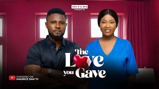 THE LOVE YOU GAVE - MAURICE SAM, CHINENYE NNEBE  2024 FULL NIGERIAN MOVIE