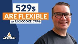 529s Are Flexible: Maximizing Education Savings and Beyond