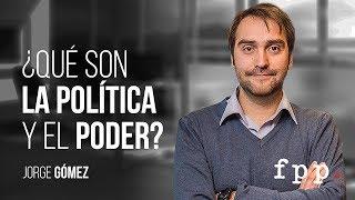 Jorge Gómez  | ¿Qué son la política y el poder?