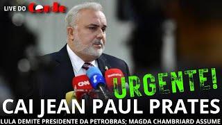 Live do Conde | Urgente! Cai Jean Paul Prates: Lula demite presidente da Petrobras