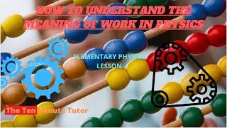 How To Understand Work in Physics | Practice Problems | TheTenMinuteTutor