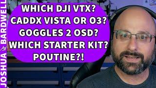 DJI Caddx Vista Vs O3? Goggles 2 OSD? Which Starter Kit To Buy? Poutine?! - FPV Questions