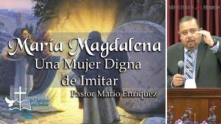 María Magdalena, Una Mujer Digna de Imitar (Bautizos) - Pastor Mario Enríquez - Dom. 21 feb. 2021