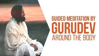 Around the Body   Deep Guided Meditation By Gurudev Sri Sri Ravi Shankar