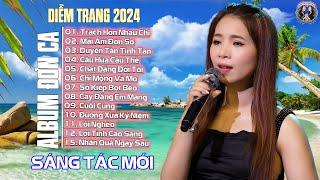 Album Đơn Ca Diễm Trang 2024 - Sáng Tác Mới | Giọng Hát Làm Rung Động Hàng Triệu Con 