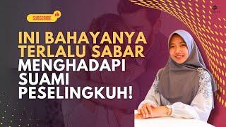 BAHAYANYA TERLALU SABAR MENGHADAPI SUAMI SELINGKUH!