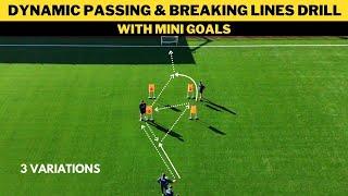 Dynamic Passing & Breaking Lines Drill with Mini Goals | 3 Variations