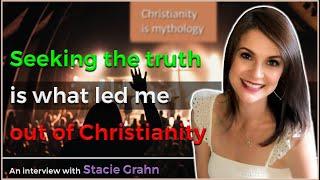 Seeking the truth is what led me out of Christianity - Stacie Grahn