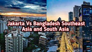 Dhaka Bangladesh  Vs Jakarta Indonesia  Southeast Asia and Southeast Asia