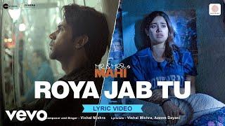 Roya Jab Tu - Lyric Video|Mr.&Mrs. Mahi|Rajkummar, Janhvi | Vishal Mishra