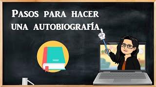 Pasos para hacer una autobiografía