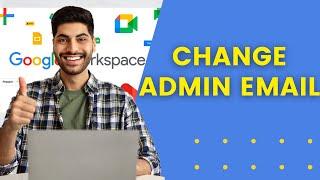 How to Change Google Workspace Admin Email