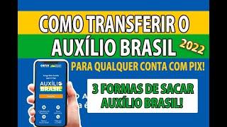 COMO TRANSFERIR O AUXÍLIO BRASIL PARA QUALQUER CONTA COM PIX  E 3 FORMAS DE SACAR O AUXÍLIO BRASIL!