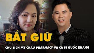 Chủ tịch Mỹ Châu Pharmacy và ca sĩ Quốc Kháng bị bắt vì 'chạy án'