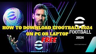 HOW TO DOWNLOAD EFOOTBALL 2024 ON PC OR LAPTOP FOR FREE  (TUTORIAL)