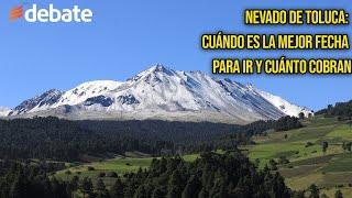 Nevado de Toluca: cuándo es la mejor fecha para ir y cuánto cobran