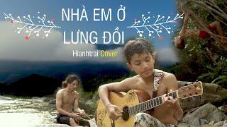 NHÀ EM Ở LƯNG ĐỒI - THÙY CHI || #Hianhtrai Cover