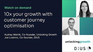 10x your growth with customer journey optimisation | Unlocking Growth & DiUS