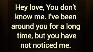 You don't know me. I've been around you for a long time, but you have not noticed me.