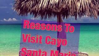 Reasons To Visit Cayo Santa Maria