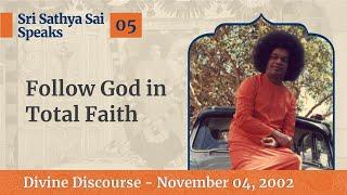 05 - Follow God In Total Faith | Sri Sathya Sai Speaks | November 04, 2002