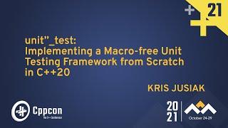 "unit"_test: Implementing a Macro-free Unit Testing Framework from Scratch in C++20 - Kris Jusiak