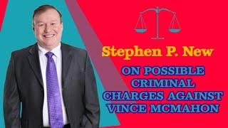 Stephen P New On Possible Criminal Charges For Vince McMahon