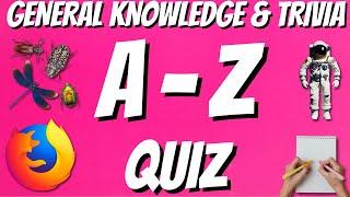 A-Z General Knowledge & Trivia Quiz, 26 Questions, Answers are in alphabetical order.