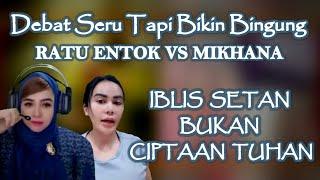 Ratu Entok vs Mikana - Debat Seru Bikin Bingung Tapi Ngakak - Iblis Bukan Ciptaan Tuhan