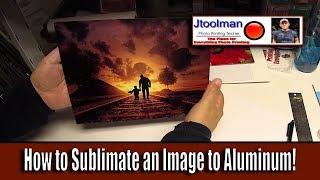 How to Sublimate an Image to Aluminum!