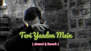 Teri Yaadon Mein | [ Slowed & Reverb ] | Lofi Remix | Lofi Song | Arfin Biddut