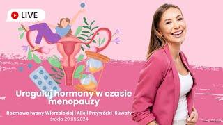 Ureguluj hormony w czasie menopauzy | Iwona Wierzbicka LIVE