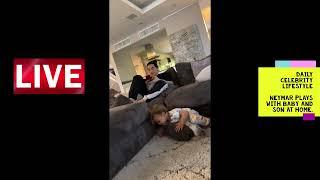 Neymar plays with baby and son at home.