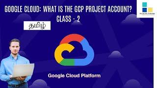 Google Cloud Tamil : What is GCP Project Account - Class -2