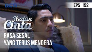 IKATAN CINTA - Rasa Sesal Yang Terus Mendera