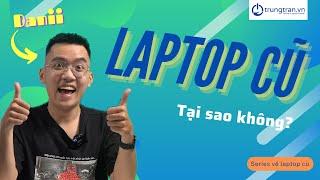 [HOW TO? #26] Có Nên Mua Laptop Cũ Không?