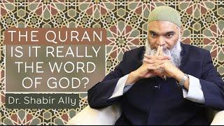 The Quran: Is It REALLY The Word Of God? | Dr. Shabir Ally