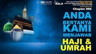 ANDA BERTANYA KAMI MENJAWAB (SEPUTAR HAJI & UMRAH) | Chapter 66