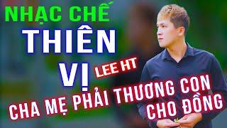 NHẠC CHẾ SIÊU HAY  - Ai Cũng Là Con Xin Cha Mẹ Đừng Vì Giàu Nghèo Mà Bên Trọng Bên Khinh - Lee HT