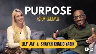 The Purpose of Life | Lily Jay & Shaykh Khalid Yasin |  Podcast Ep.2