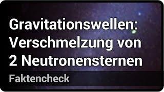 GW170817: Gravitationswellen von verschmelzenden Neutronensternen? • Faktencheck | Andreas Müller