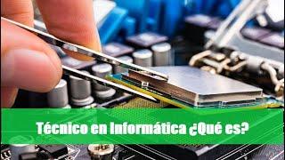 Técnico en Informática ¿Qué es?