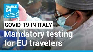 Covid-19 in Italy: Country imposes mandatory virus testing for all EU travelers • FRANCE 24