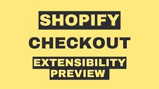 Shopify Checkout extensibility preview