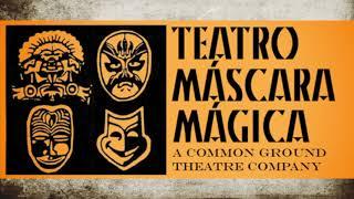 Teatro Máscara Mágica : A Common Ground Theatre Company