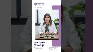 Parkinson Hastalığı – Uzm. Dr. İpek Keskin Anlatıyor