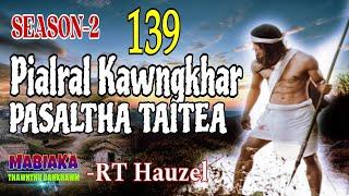 PIALRAL KAWNGKHAR PASALTHA TAITEA-139 || RT Hauzel